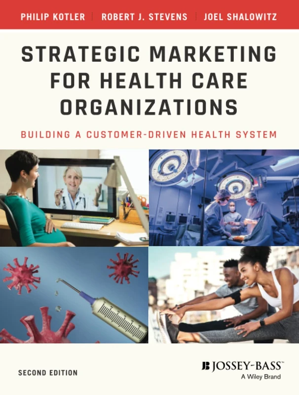 Strategic Marketing For Health Care Organizations: Building A Customer-Driven Health System, 2nd Edition