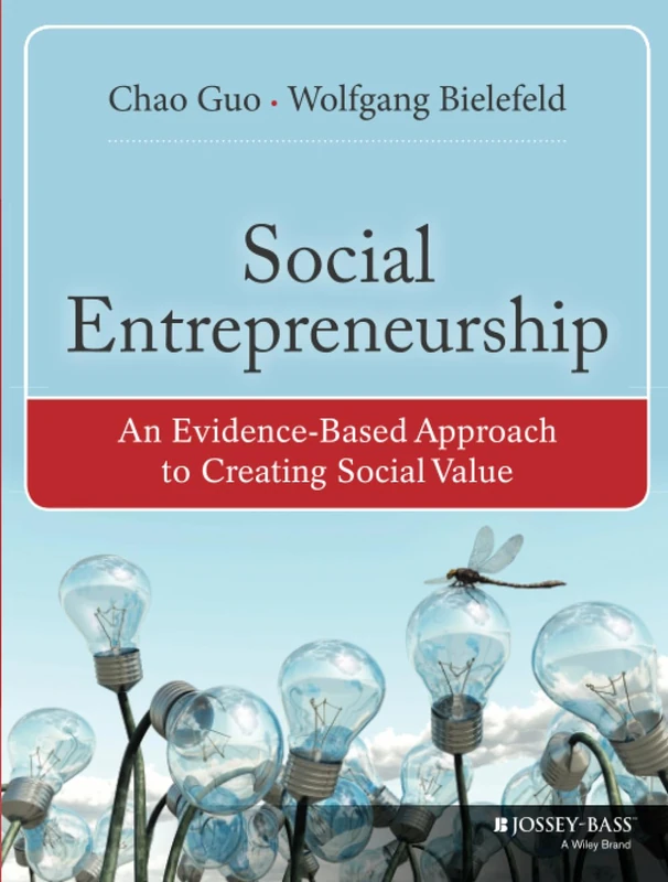 Social Entrepreneurship: An Evidence-Based Approach to Creating Social Value (Bryson Series in Public and Nonprofit Management)
