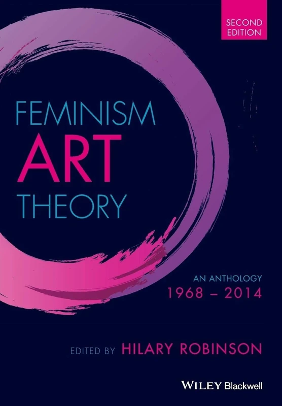 Feminism Art Theory: An Anthology 1968 - 2014, 2nd Edition