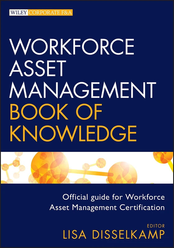 Workforce Asset Management Book of Knowledge: 642 (Wiley Corporate F&A)