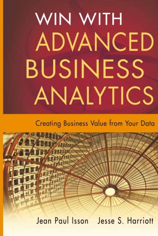 Win with Advanced Business Analytics: Creating Business Value from Your Data: 62 (Wiley and SAS Business Series)