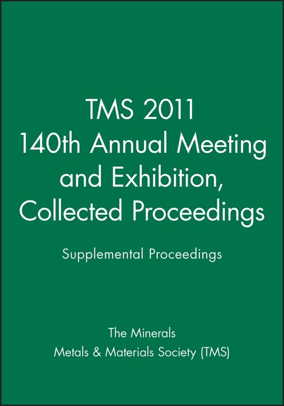 TMS 2011 140th Annual Meeting and Exhibition Collected Proceedings: Supplemental Proceedings Collected Proceedings - Image 1