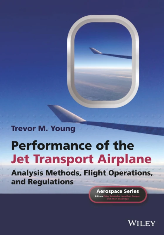 Performance of the Jet Transport Airplane: Analysis Methods, Flight Operations, and Regulations (Aerospace Series)