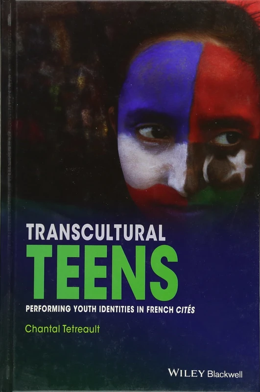 Transcultural Teens: Performing Youth Identities in French Cites (New Directions in Ethnography)