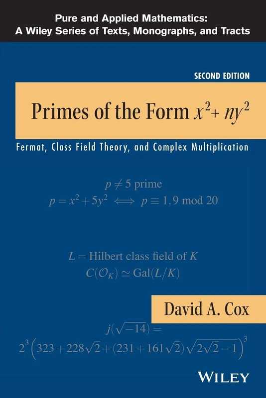 Primes of the Form x2+ny2: Fermat, Class Field Theory, and Complex Multiplication, 2nd Edition (Pure and Applied Mathematics: A Wiley Series of Texts, Monographs and Tracts)