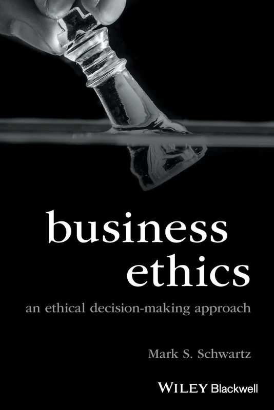Business Ethics: An Ethical Decision-Making Approach (Foundations of Business Ethics)