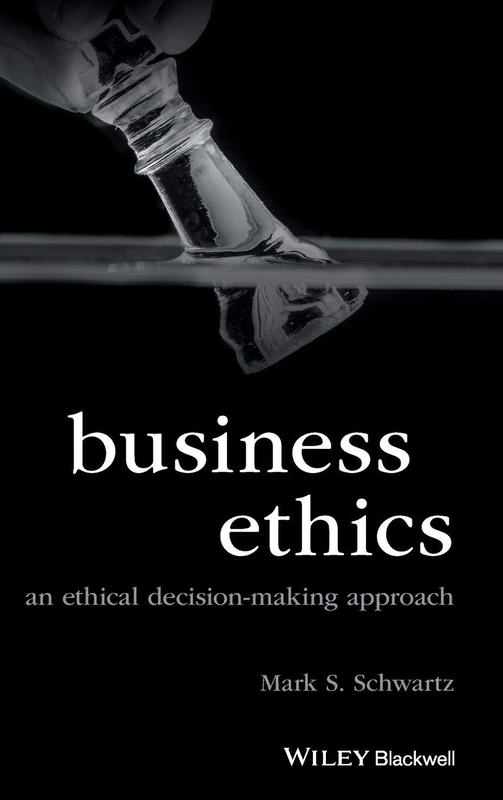 Business Ethics: An Ethical Decision-Making Approach (Foundations of Business Ethics)