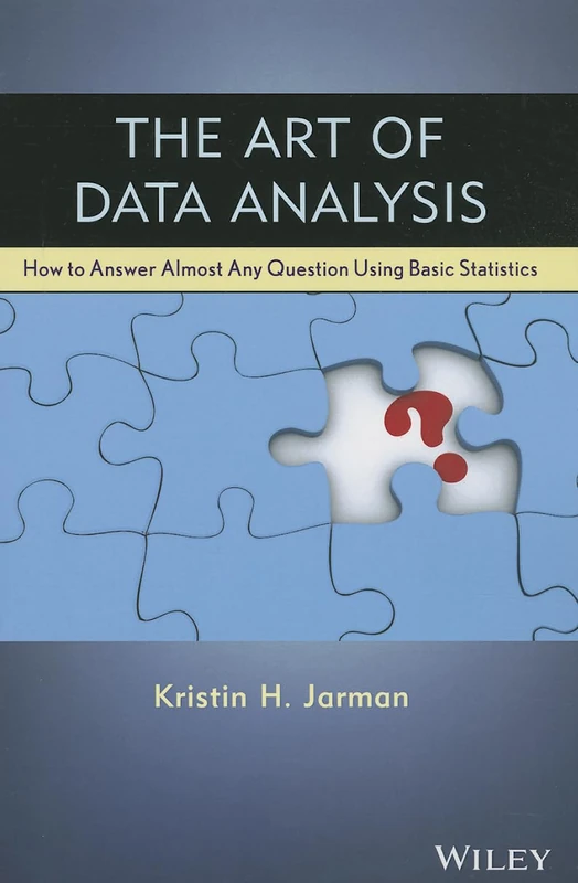 The Art of Data Analysis: How to Answer Almost Any Question Using Basic Statistics