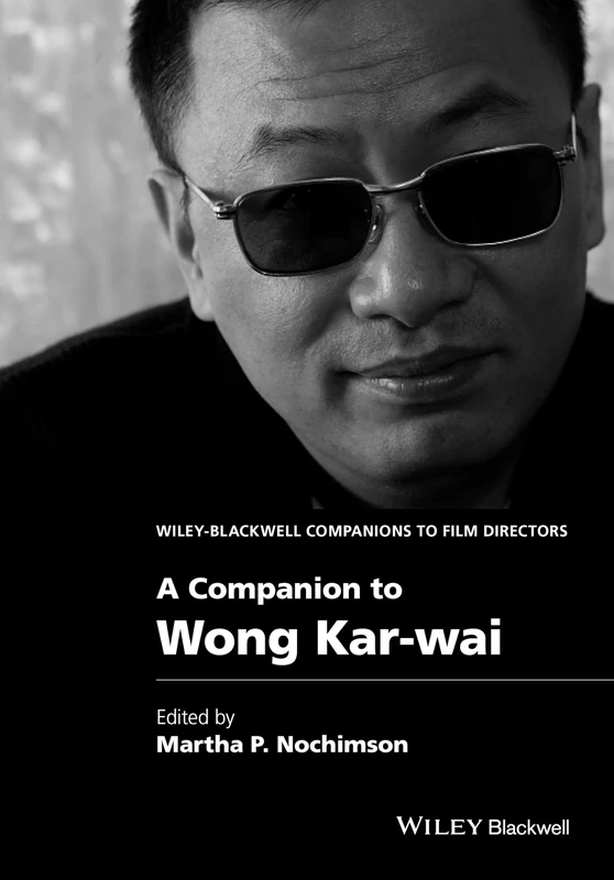 A Companion to Wong Kar-wai (Wiley Blackwell Companions to Film Directors)