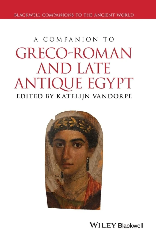 A Companion to Greco-Roman and Late Antique Egypt (Blackwell Companions to the Ancient World)