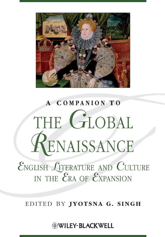 A Companion to the Global Renaissance: English Literature and Culture in the Era of Expansion (Blackwell Companions to Literature and Culture)