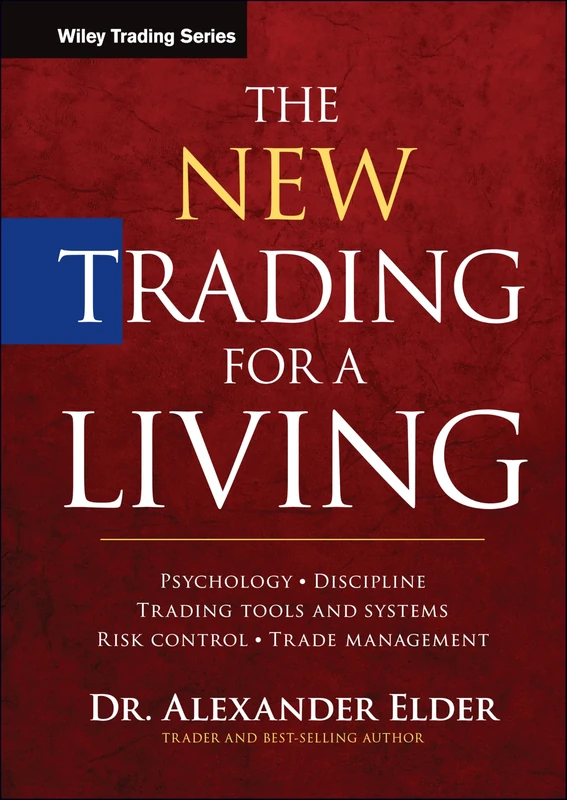 The New Trading for a Living: Psychology, Discipline, Trading Tools and Systems, Risk Control, Trade Management (Wiley Trading)