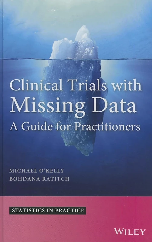 Clinical Trials with Missing Data: A Guide for Practitioners (Statistics in Practice)