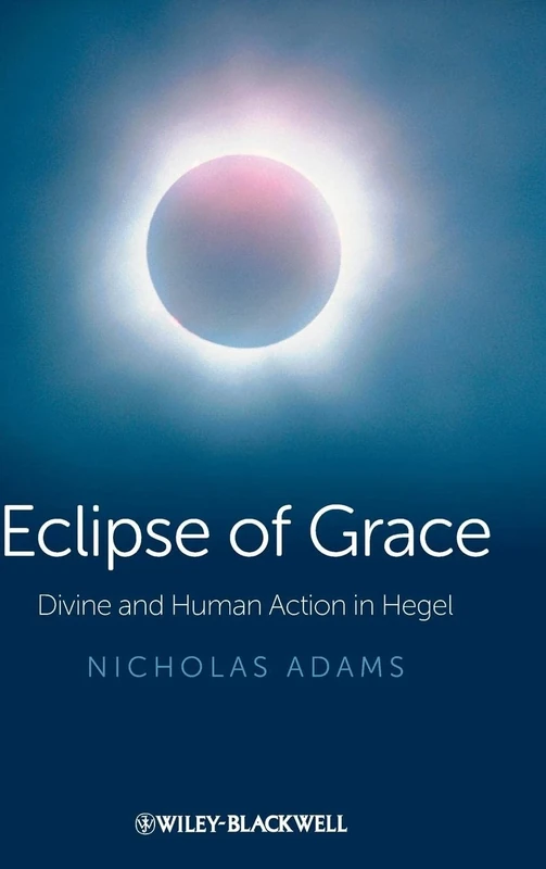 Eclipse of Grace: Divine and Human Action in Hegel