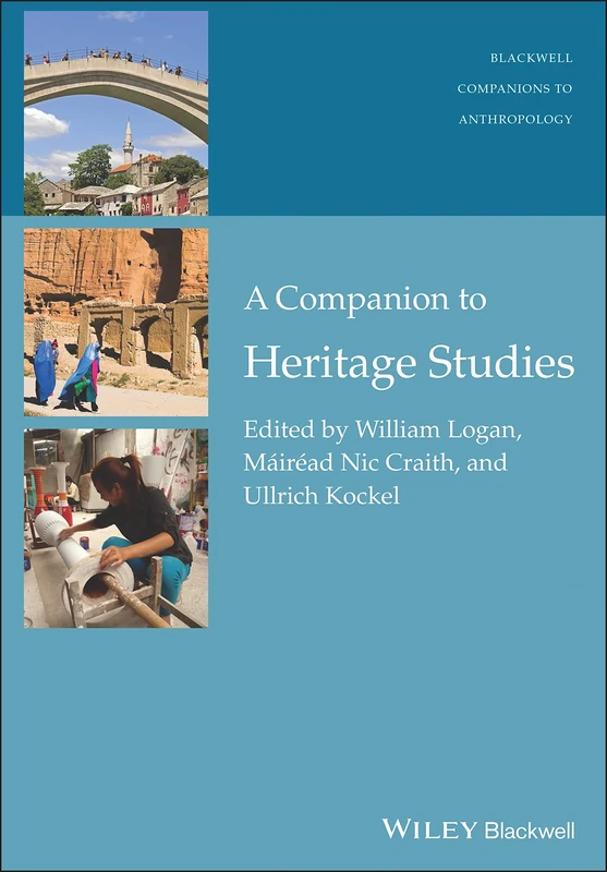 A Companion to Heritage Studies (Wiley Blackwell Companions to Anthropology)
