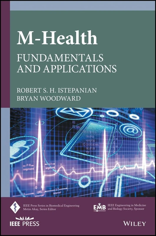 m-Health: Fundamentals and Applications: 38 (IEEE Press Series on Biomedical Engineering)