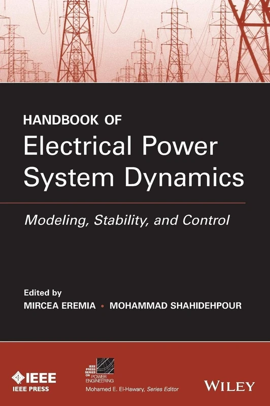 Handbook of Electrical Power System Dynamics: Modeling, Stability, and Control (IEEE Press Series on Power and Energy Systems)