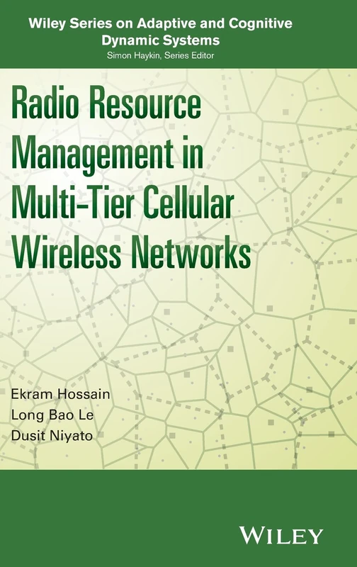 Radio Resource Management in Multi-Tier Cellular Wireless Networks (Adaptive and Cognitive Dynamic Systems: Signal Processing, Learning, Communications and Control)
