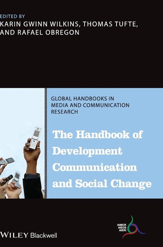 The Handbook of Development Communication and Social Change: 4 (Global Handbooks in Media and Communication Research)