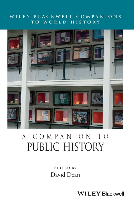 A Companion to Public History (Wiley Blackwell Companions to World History)