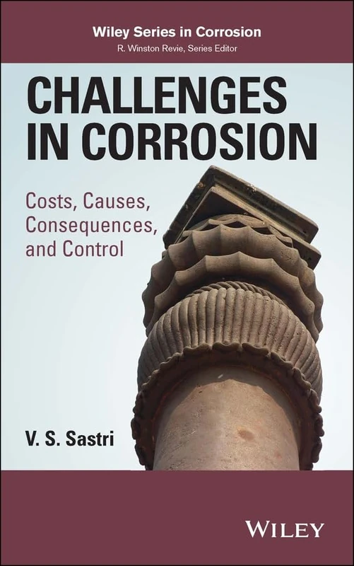 Challenges in Corrosion: Costs, Causes, Consequences, and Control (Wiley Series in Corrosion)