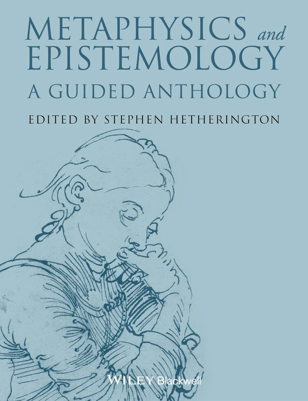 Metaphysics and Epistemology: A Guided Anthology: 33 (Blackwell Philosophy Anthologies)