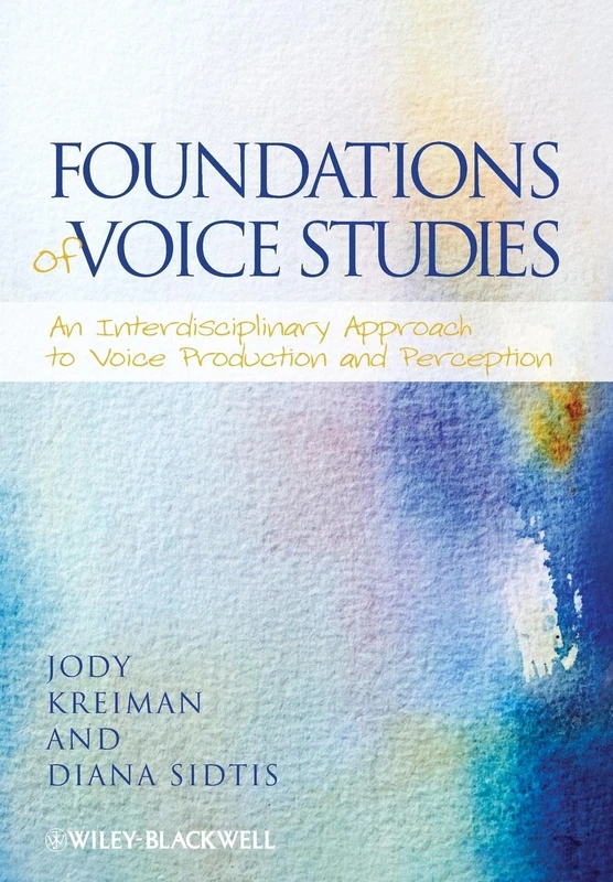 Foundations of Voice Studies: An Interdisciplinary Approach to Voice Production and Perception