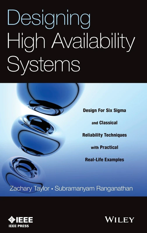 Designing High Availability Systems: DFSS and Classical Reliability Techniques with Practical Real Life Examples