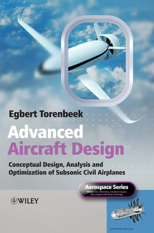Advanced Aircraft Design: Conceptual Design, Analysis and Optimization of Subsonic Civil Airplanes (Aerospace Series)