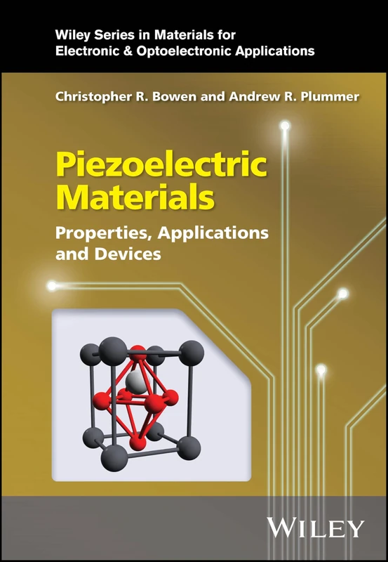 Piezoelectric Materials: Properties, Applications and Devices (Wiley Series in Materials for Electronic & Optoelectronic Applications)