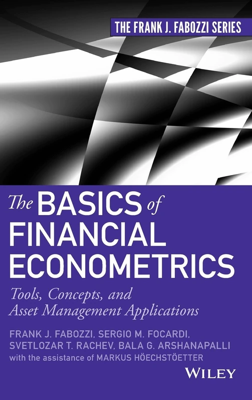 The Basics of Financial Econometrics: Tools, Concepts, and Asset Management Applications: 206 (Frank J. Fabozzi Series)