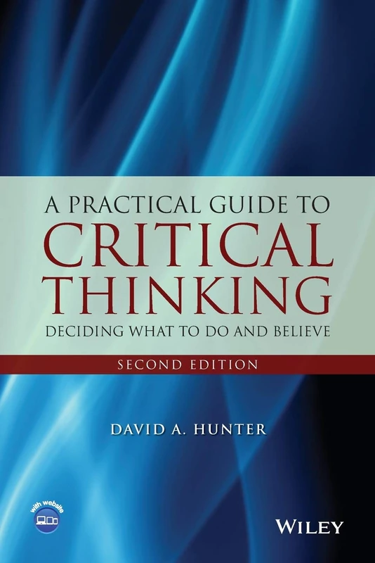 A Practical Guide to Critical Thinking: Deciding What to Do and Believe, 2nd Edition