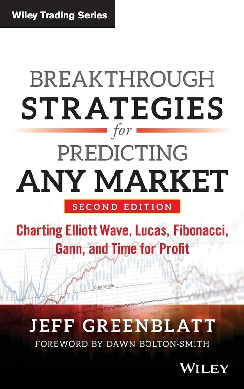 Breakthrough Strategies for Predicting Any Market: Charting Elliott Wave, Lucas, Fibonacci, Gann, and Time for Profit (Wiley Trading)