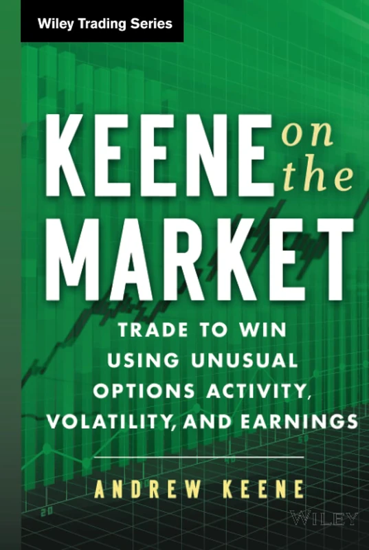 Keene on the Market: Trade to Win Using Unusual Options Activity, Volatility, and Earnings: 629 (Wiley Trading)