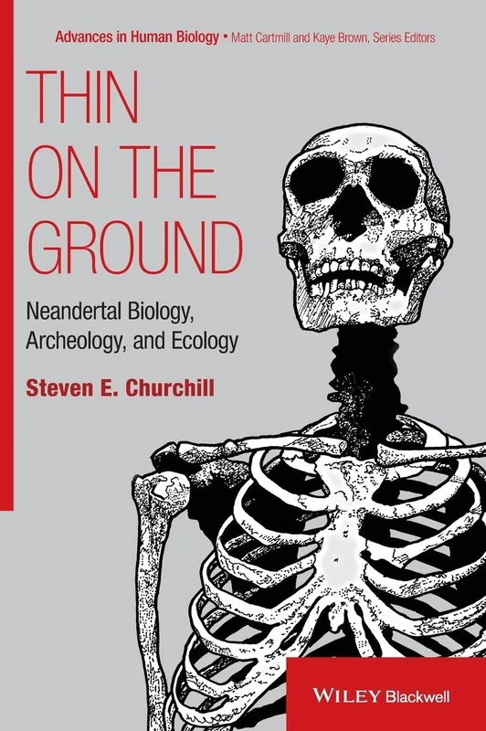 Thin on the Ground: Neandertal Biology, Archeology, and Ecology (Foundation of Human Biology)