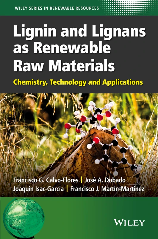 Lignin and Lignans as Renewable Raw Materials: Chemistry, Technology and Applications (Wiley Series in Renewable Resource)