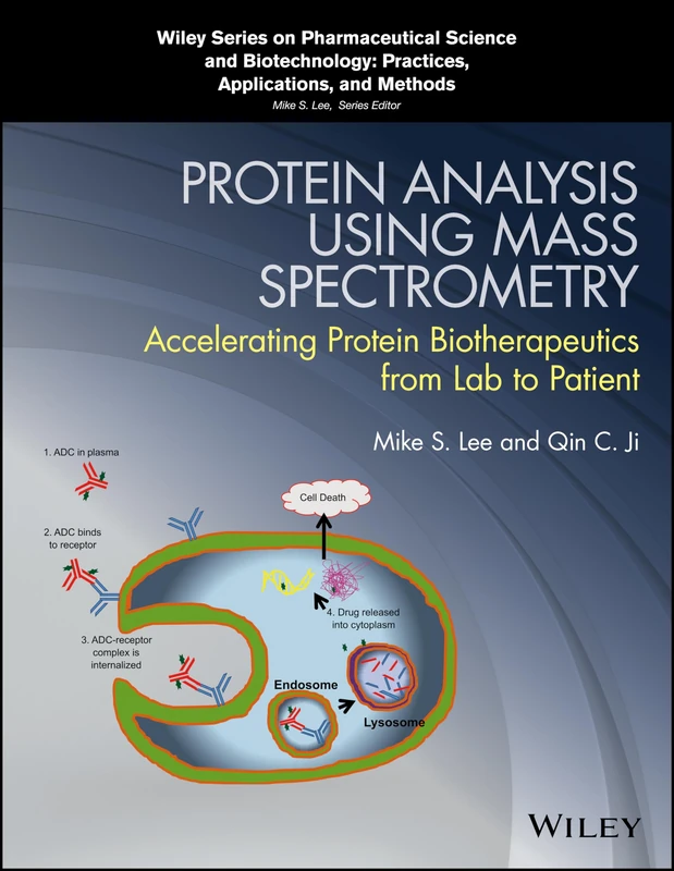 Protein Analysis using Mass Spectrometry: Accelerating Protein Biotherapeutics from Lab to Patient (Wiley Series on Pharmaceutical Science and Biotechnology: Practices, Applications and Methods)