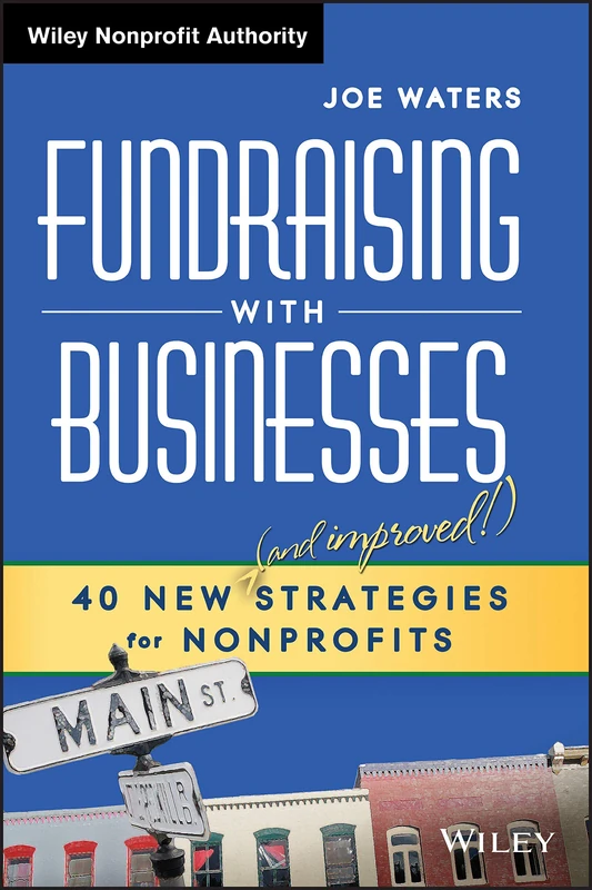 Fundraising with Businesses: 40 New (and Improved!) Strategies for Nonprofits (Wiley Nonprofit Authority)