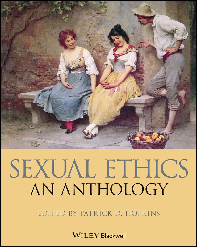 Sexual Ethics: An Anthology (Blackwell Philosophy Anthologies)