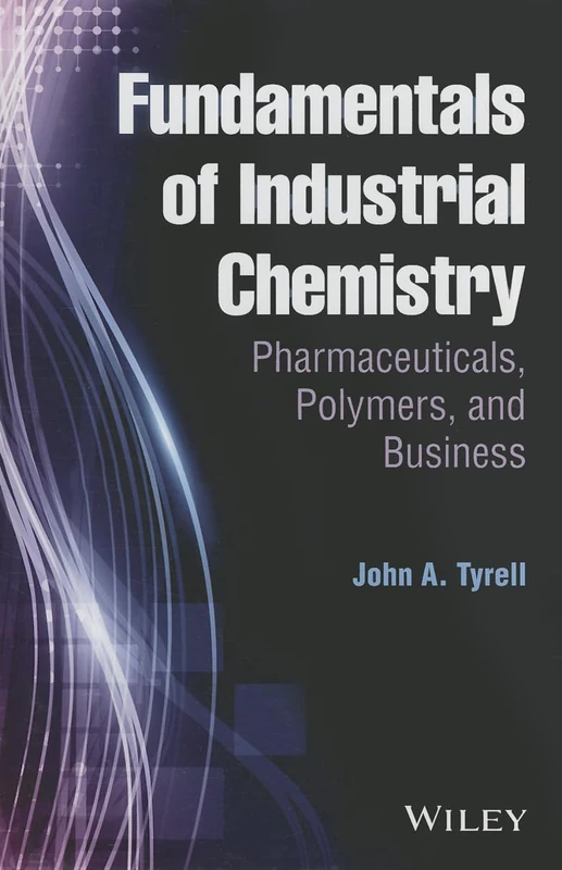 Fundamentals of Industrial Chemistry: Pharmaceuticals, Polymers, and Business