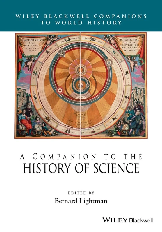 A Companion to the History of Science (Wiley Blackwell Companions to World History)