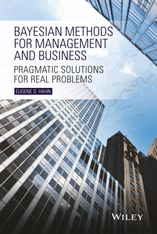 Bayesian Methods for Management and Business: Pragmatic Solutions for Real Problems