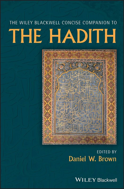 The Wiley Blackwell Concise Companion to The Hadith (Wiley Blackwell Companions to Religion)
