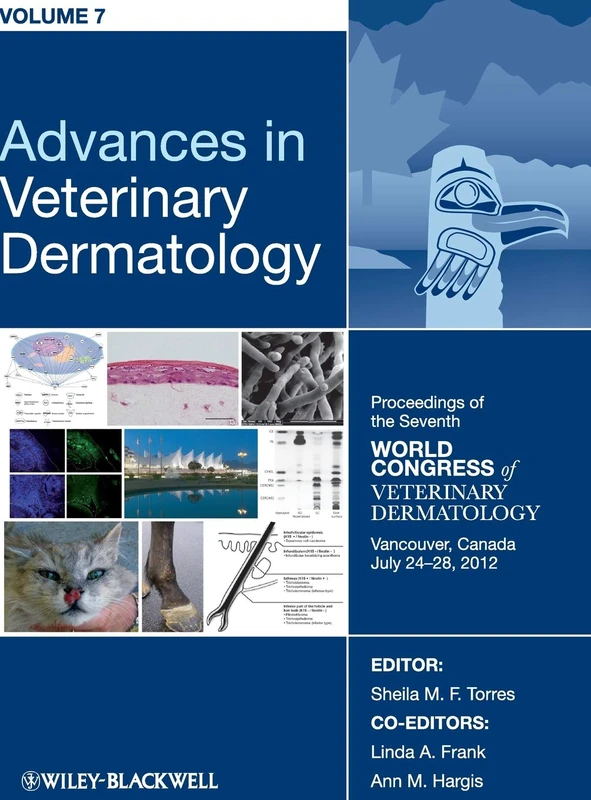 Advances in Veterinary Dermatology, Volume 7: Proceedings of the Seventh World Congress of Veterinary Dermatology, Vancouver, Canada, July 24 - 28, 2012