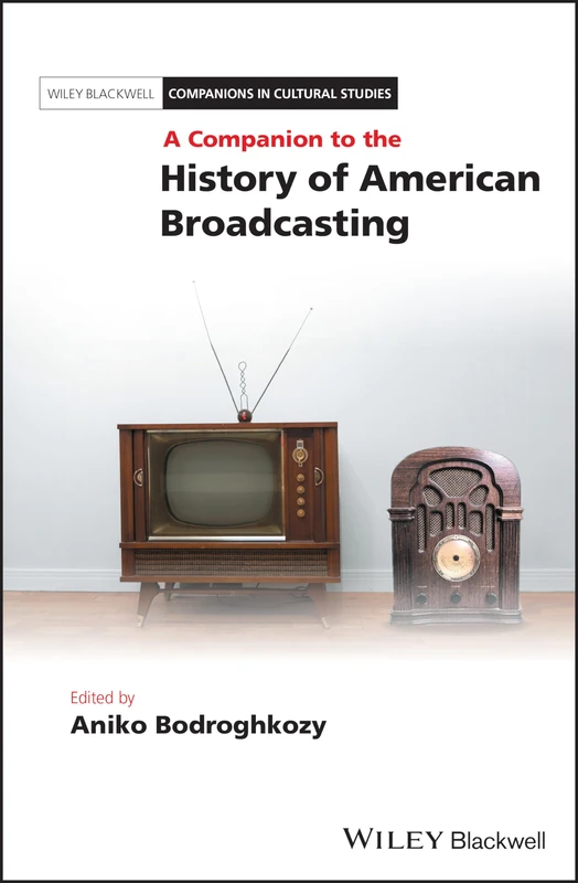 A Companion to the History of American Broadcasting (Blackwell Companions in Cultural Studies)