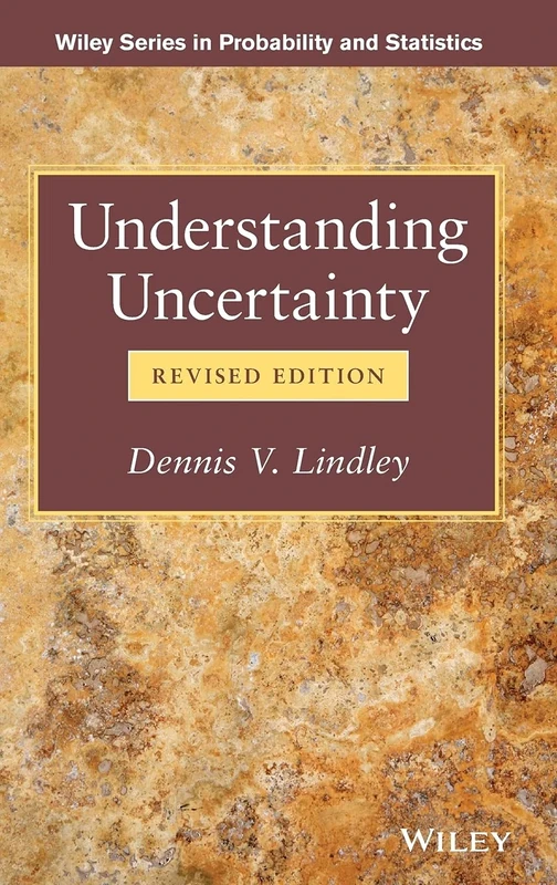 Understanding Uncertainty (Wiley Series in Probability and Statistics)