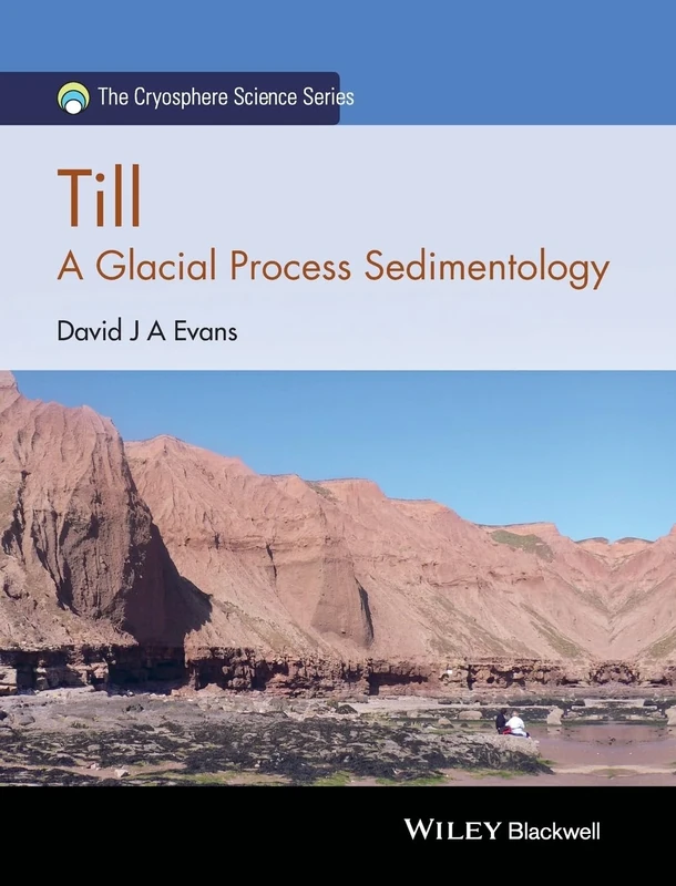 Till: A Glacial Process Sedimentology (The Cryosphere Science Series)