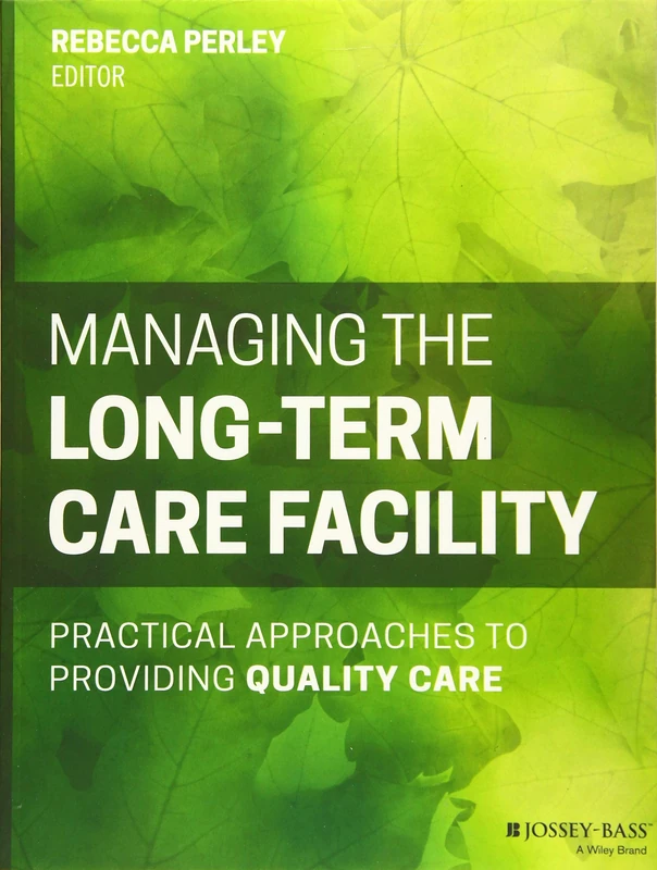 Managing the Long-Term Care Facility: Practical Approaches to Providing Quality Care