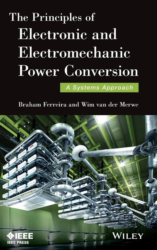 The Principles of Electronic and Electromechanic Power Conversion: A Systems Approach (IEEE Press)