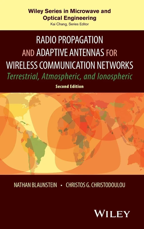 Radio Propagation and Adaptive Antennas for Wireless Communication Networks: Terrestrial, Atmospheric, and Ionospheric (Wiley Series in Microwave and Optical Engineering)